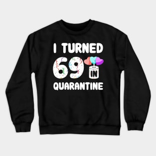 I Turned 69 In Quarantine Crewneck Sweatshirt